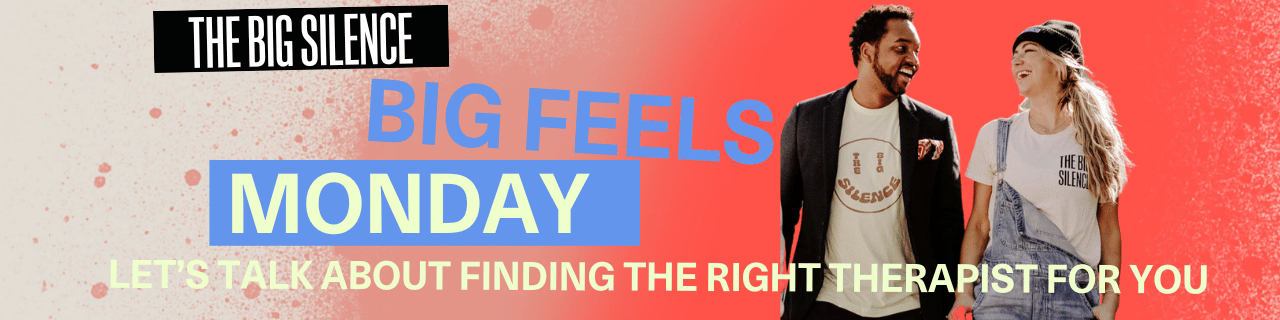 Big Feels Monday: Let's Talk about Finding the Right Therapist for YOU