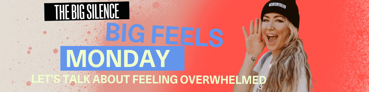 Big Feels Monday: Let's Talk about Feeling Overwhelmed