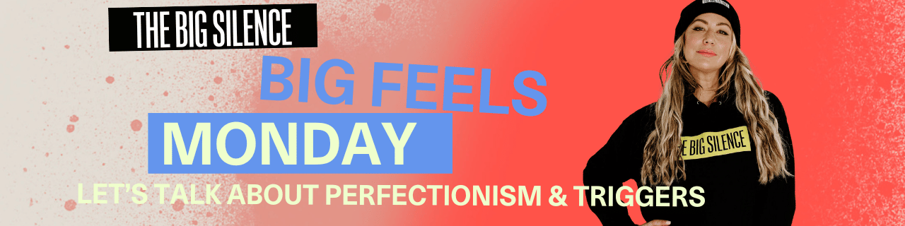 Big Feels Monday: Let's Talk about Perfectionism and Triggers