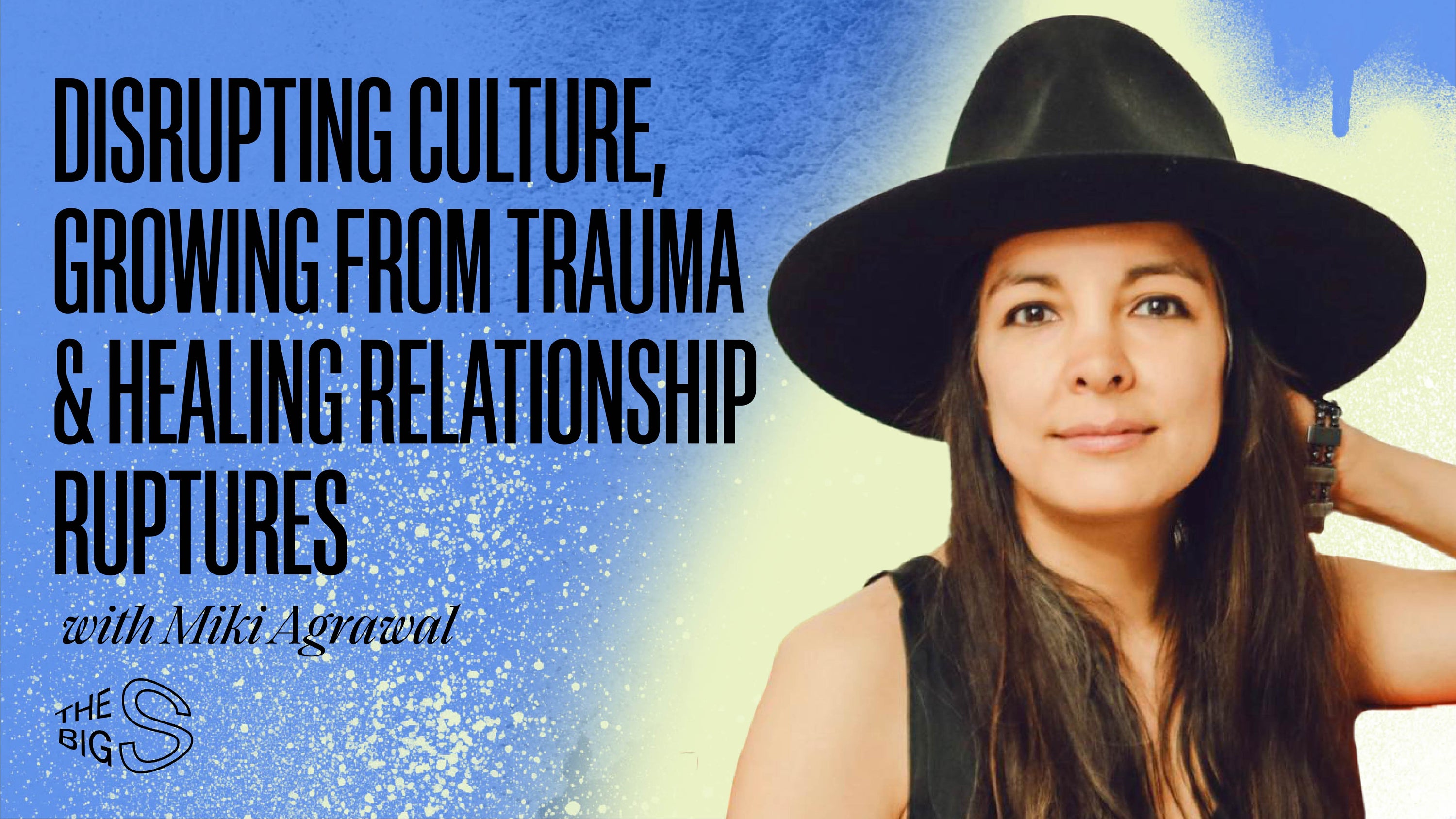 58. Miki Agrawal on Disrupting Culture, Growing from Trauma & Healing Relationship Ruptures