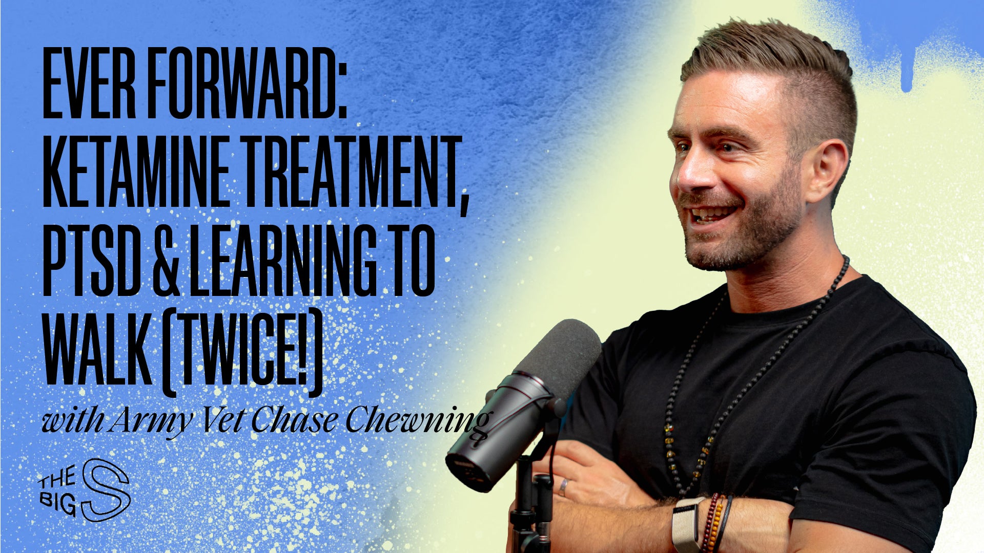 84. EVER FORWARD: PTSD & LEARNING TO WALK (TWICE!) WITH ARMY VET CHASE CHEWNING