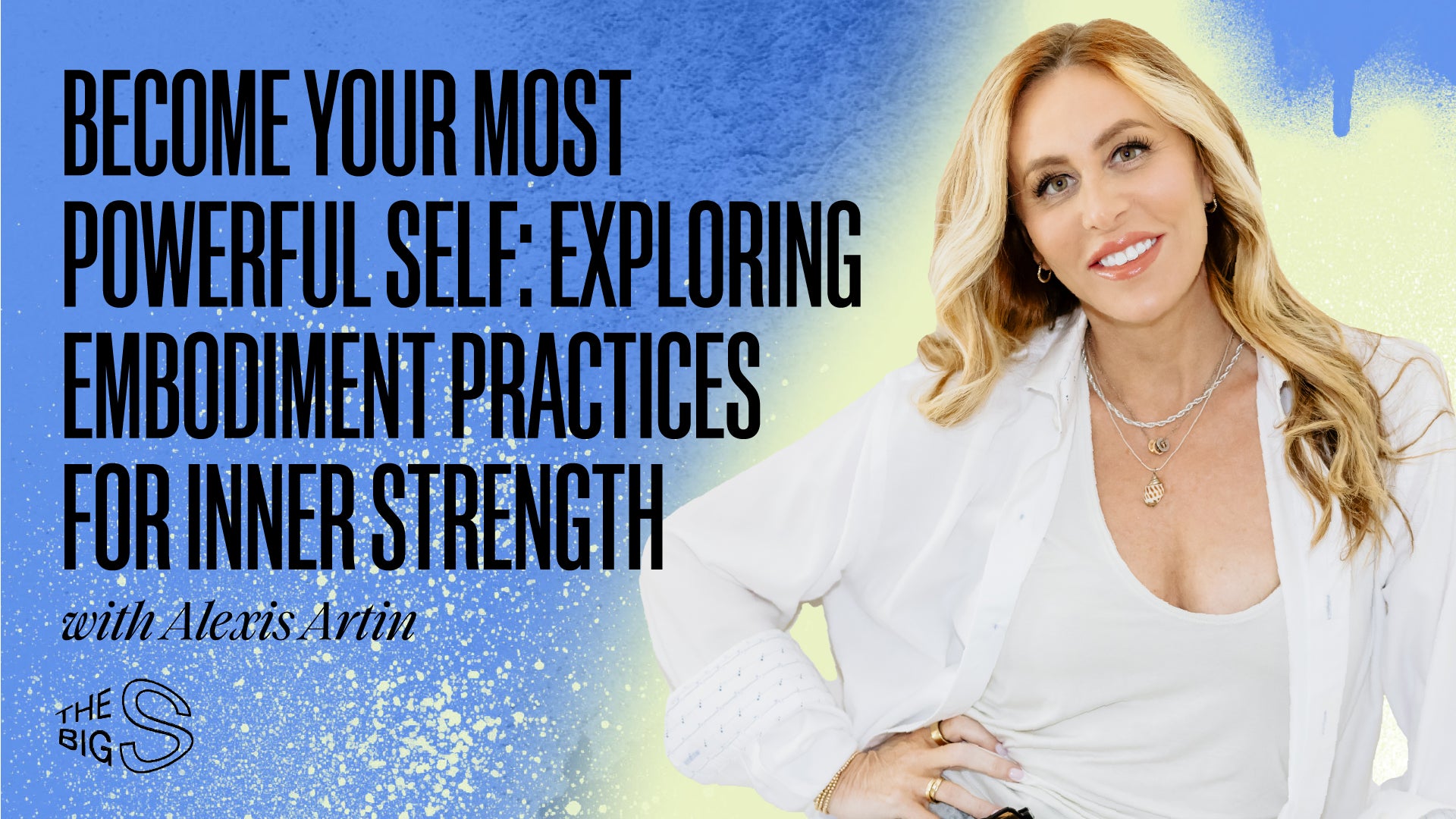 89. BECOME YOUR MOST POWERFUL SELF: EXPLORING EMBODIMENT PRACTICES FOR INNER STRENGTH WITH ALEXIS ARTIN