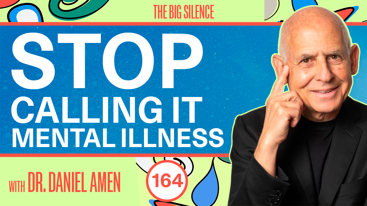 164. The End of Mental Illness? Dr. Daniel Amen on Brainhealth, Tiny Habits & Hope
