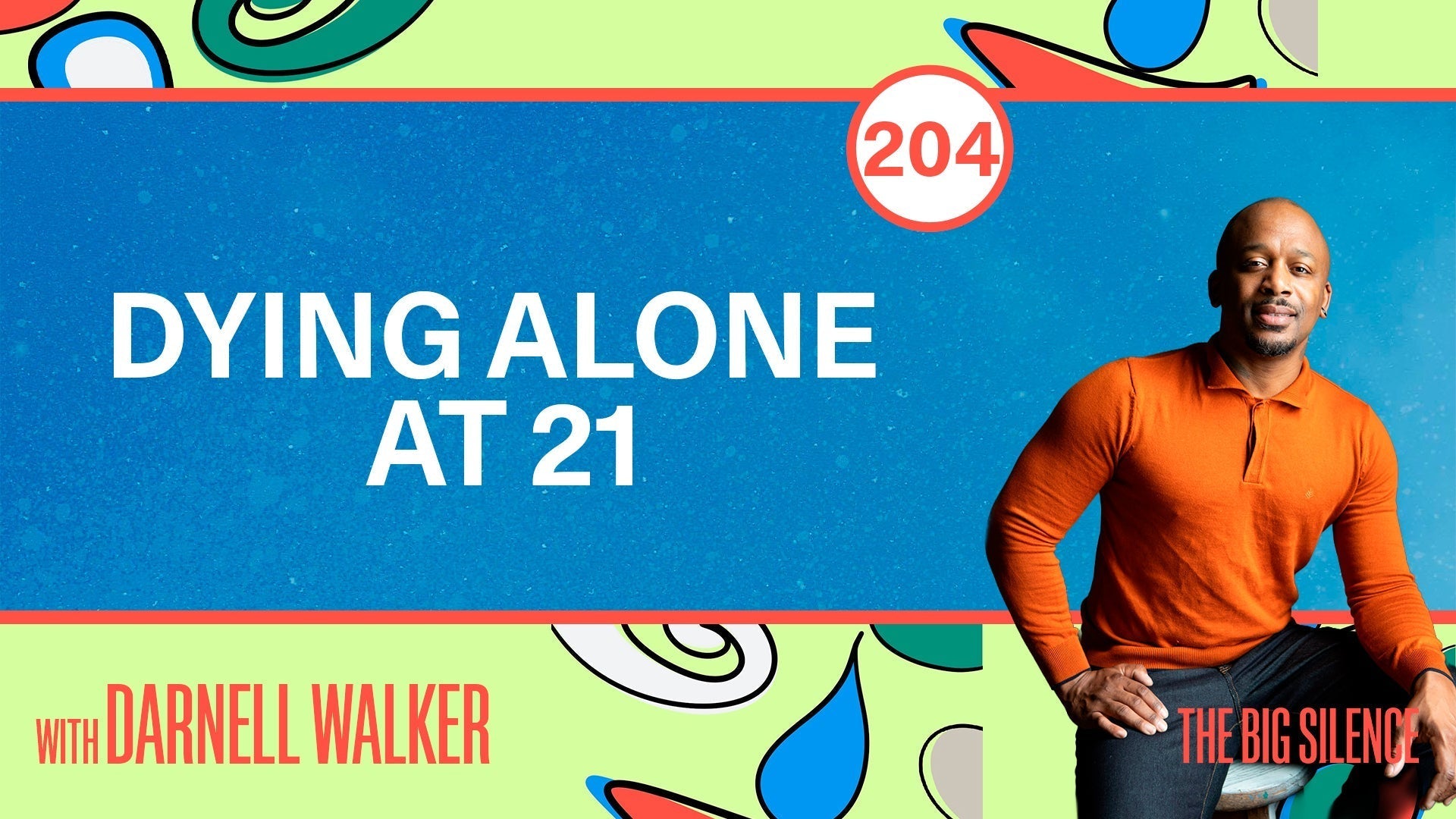 204. Death Doula Darnell Lamont Walker on Facing Mortality, Forgiveness & Why Love Is What We Never Forget