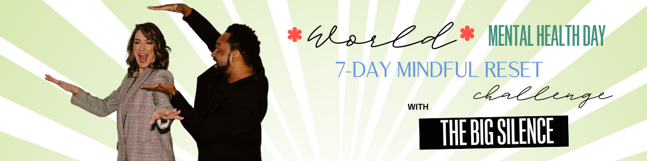 The Mindful Reset: A 7-Day Challenge with The Big Silence