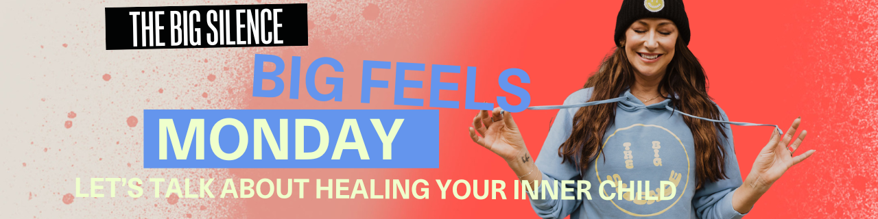 Big Feels Monday: Let's Talk about Healing Your Inner Child