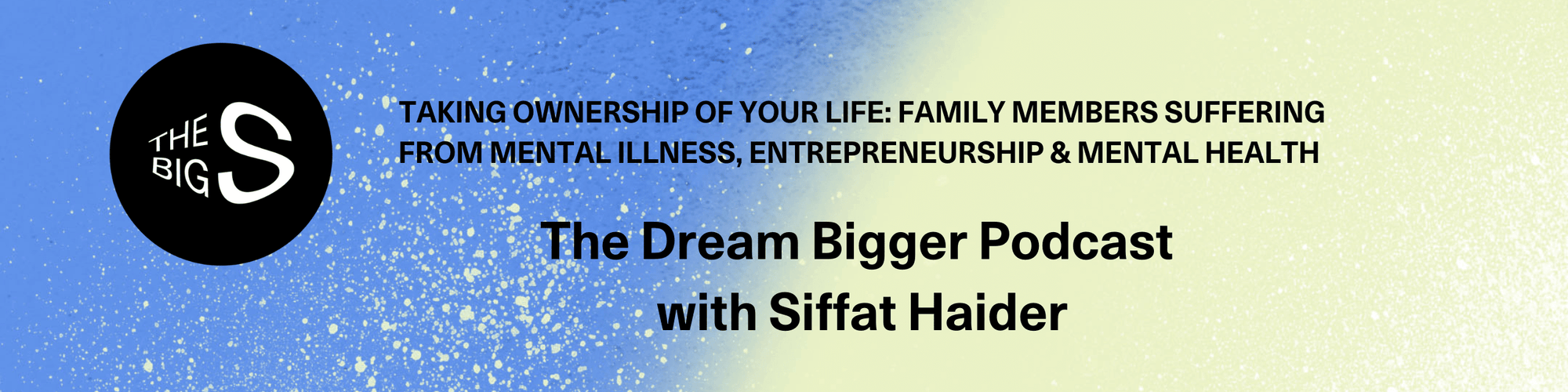 Taking Ownership Of Your Life, Family Members Suffering from Mental Illness, Entrepreneurship & Mental Health and More