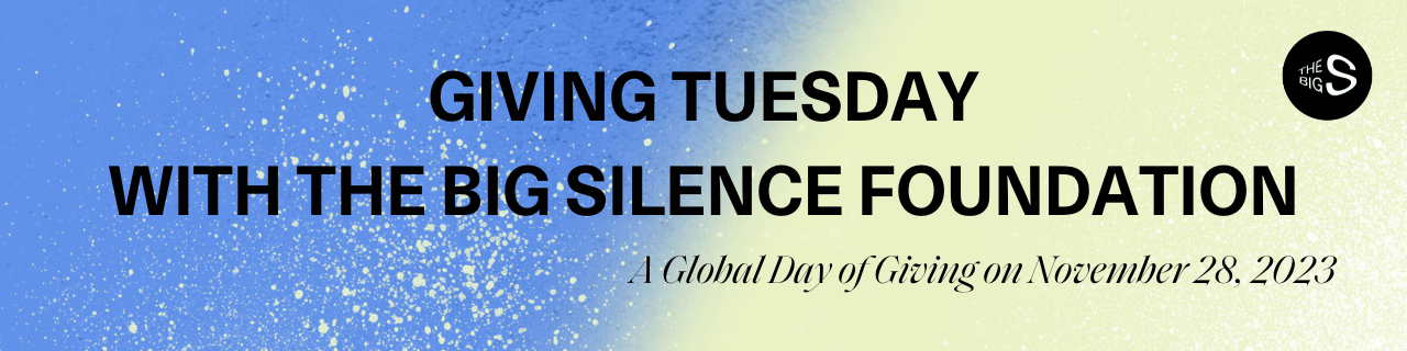 Giving Tuesday with The Big Silence Foundation