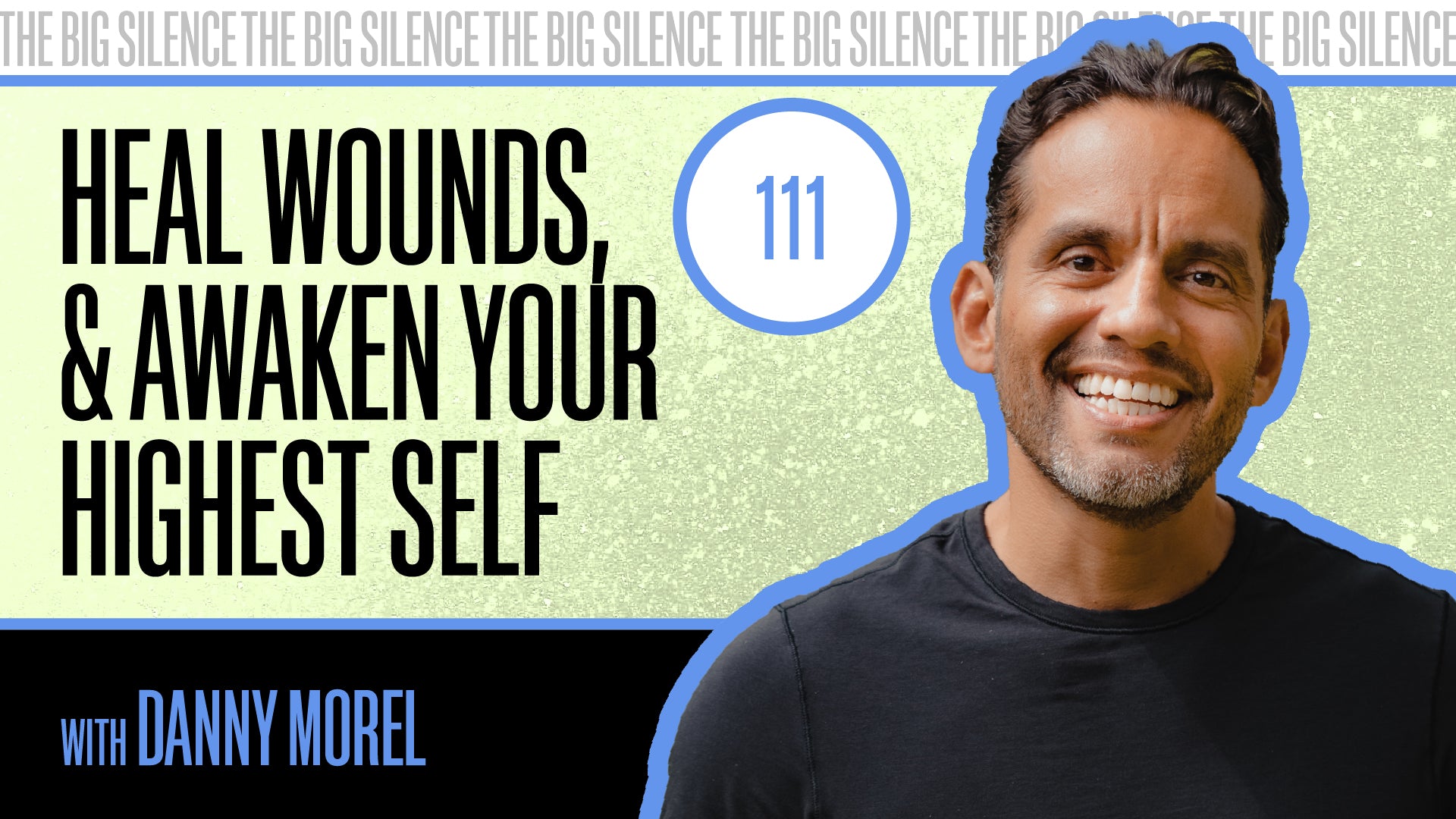 111. LET GO OF OLD WOUNDS & AWAKEN YOUR HIGHEST SELF WITH DANNY MOREL