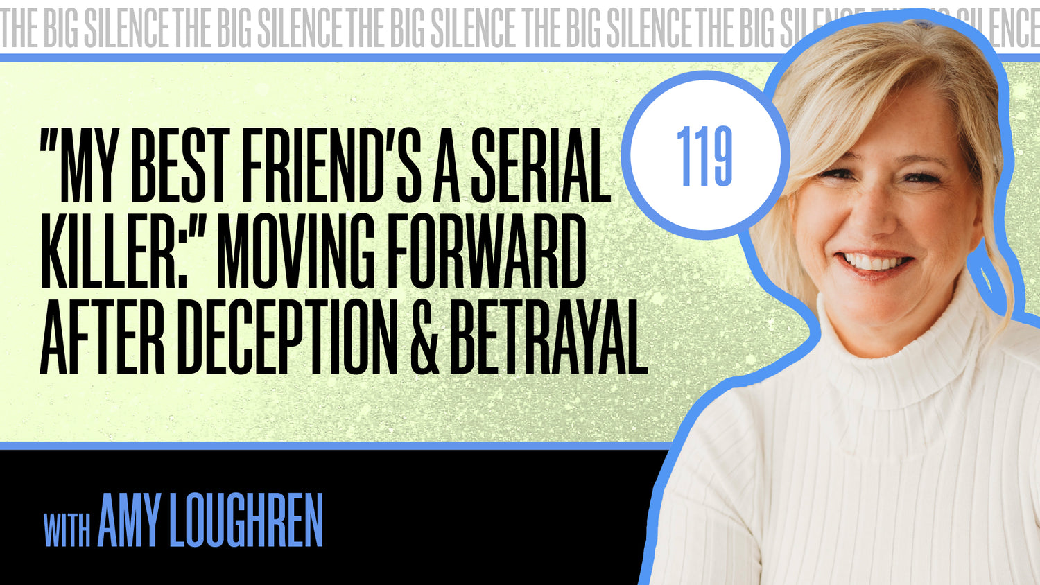 119. "MY BEST FRIEND'S A SERIAL KILLER:" MOVING FORWARD AFTER DECEPTION & BETRAYAL WITH AMY LOUGHREN