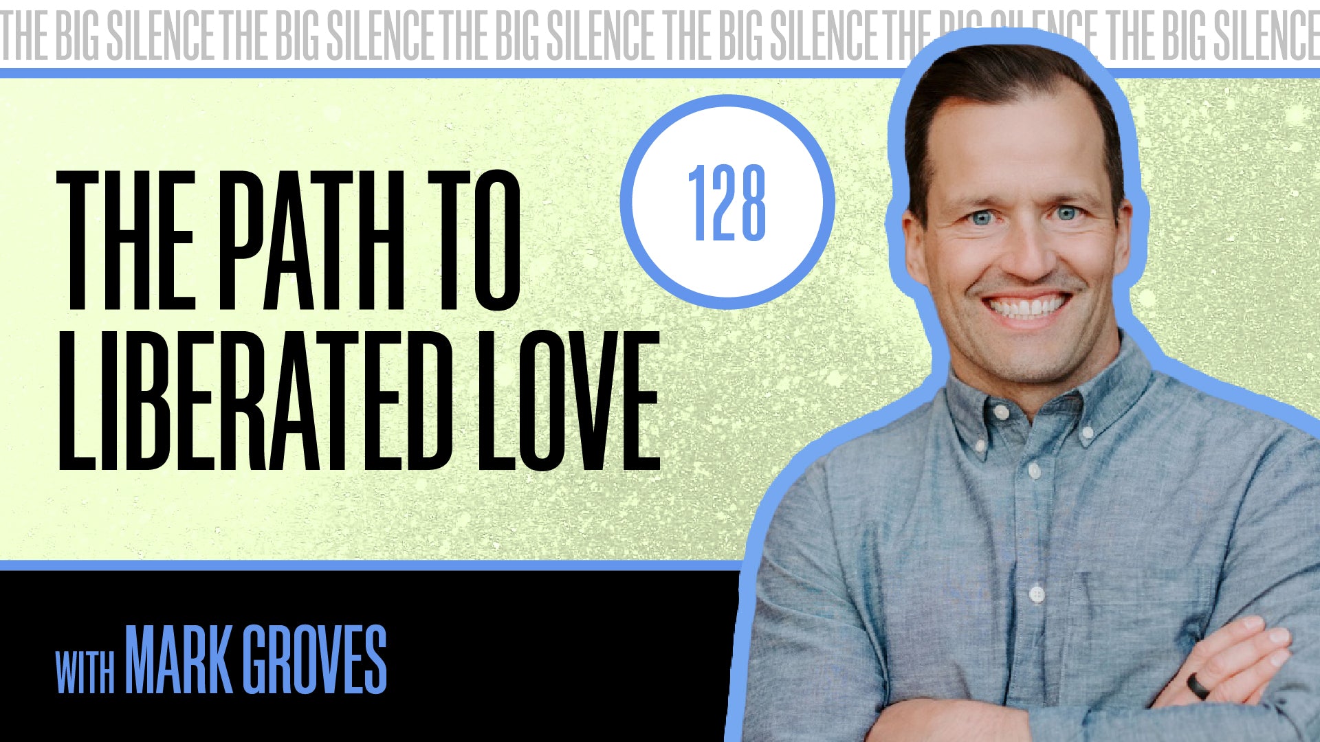 128. GETTING TO THE CORE OF CODEPENDENCY & FINDING LIBERATED LOVE WITH MARK GROVES