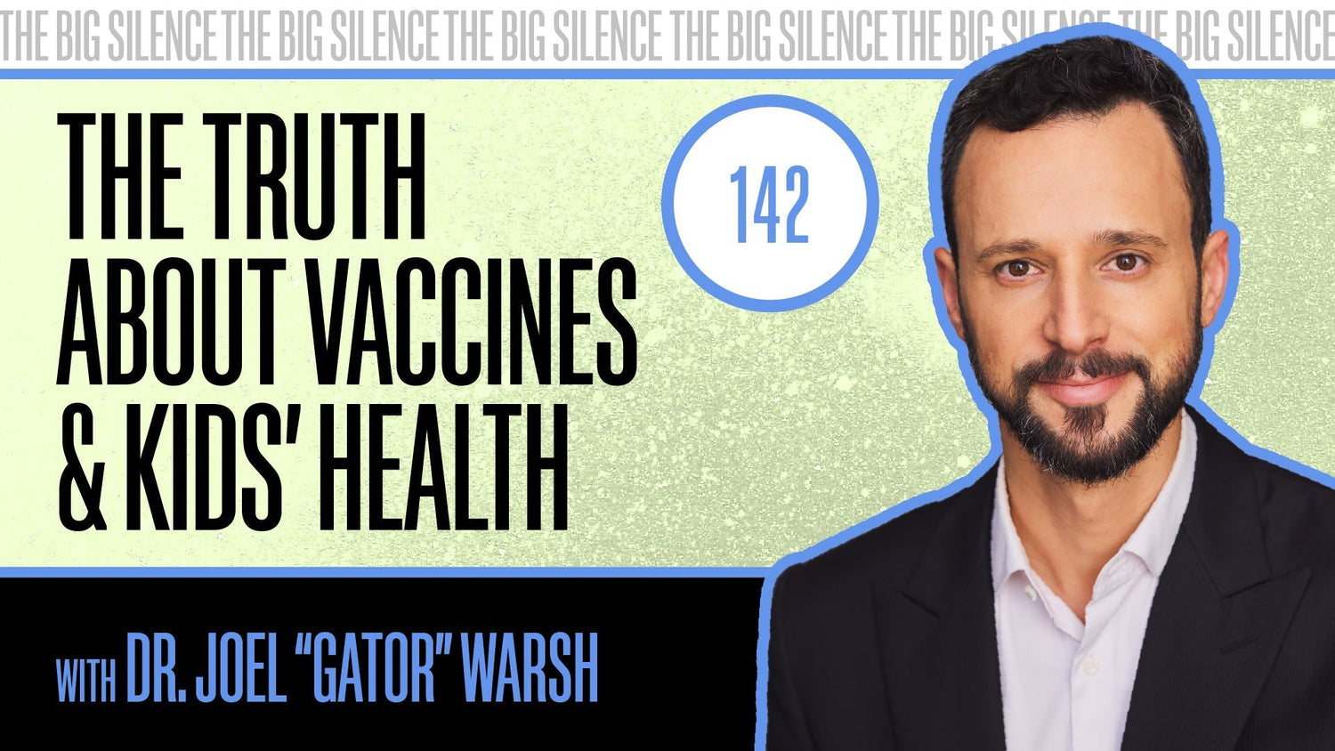 142. KIDS’ HEALTH TRUTH: VACCINES, TOXINS & WHAT PARENTS SHOULD KNOW W/ DR. JOEL “GATOR” WARSH