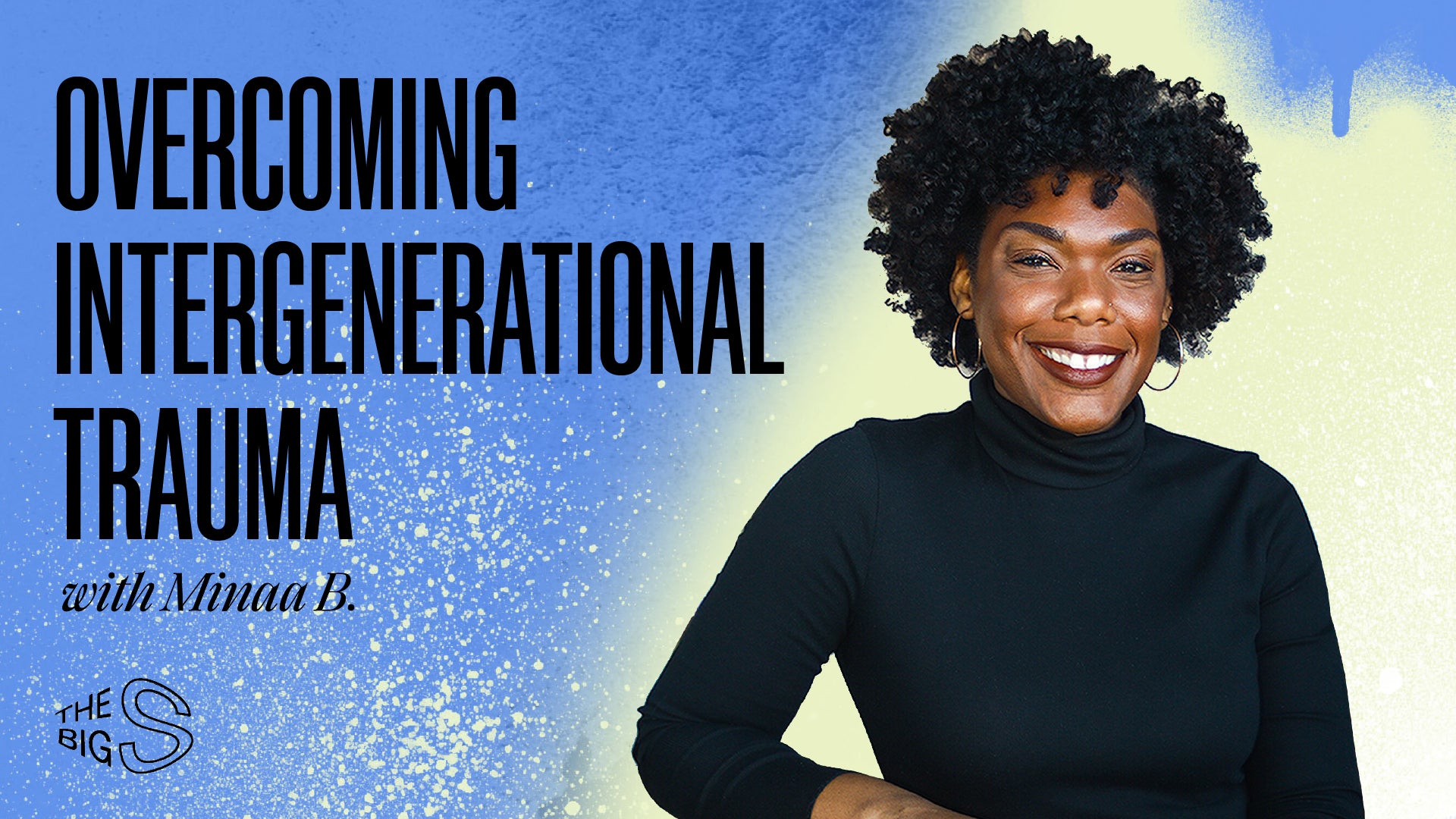 29. Talk It Out: Overcoming Intergenerational Trauma with Minaa B.