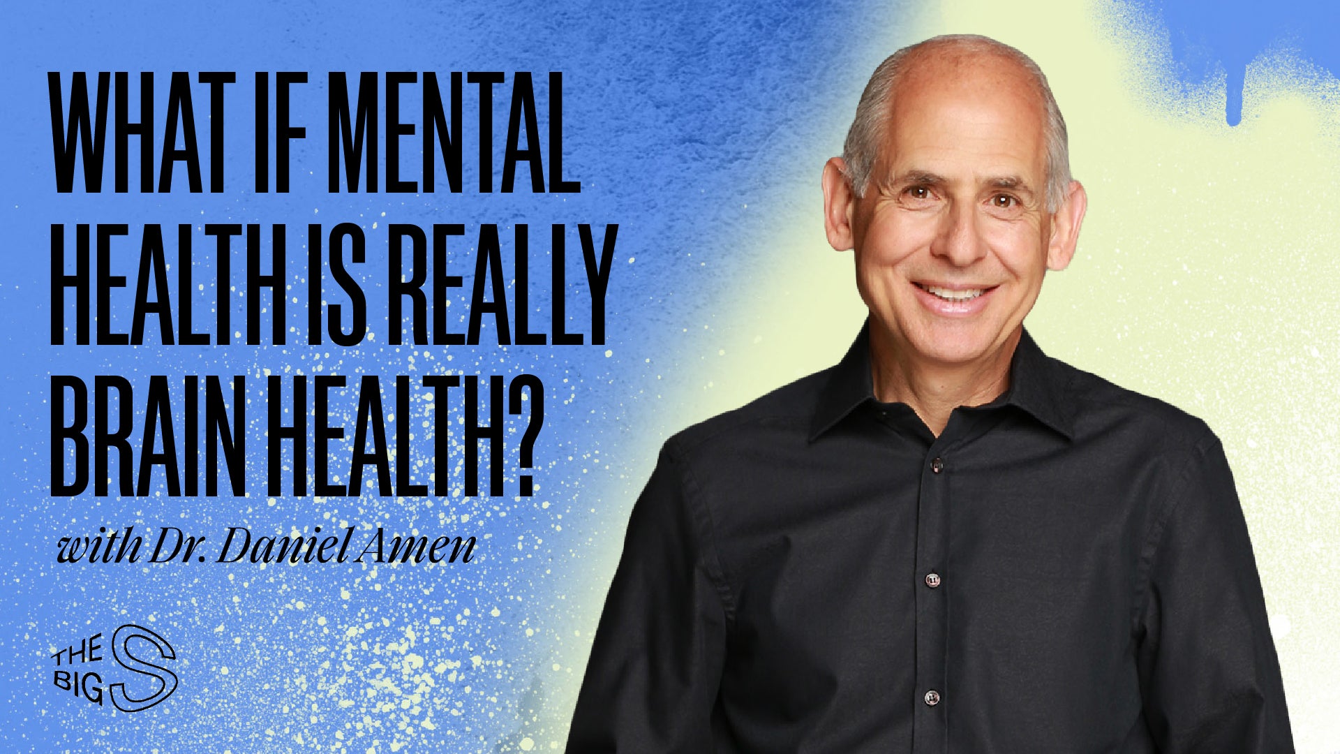 34. What if Mental Health Is Really Brain Health? With Dr. Daniel Amen