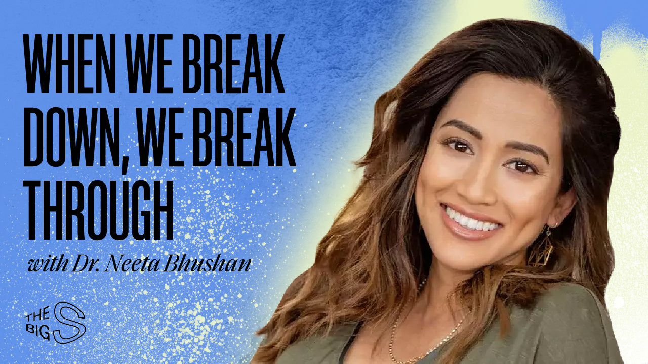 36. When We Break Down, We Break Through with Dr. Neeta Bhushan