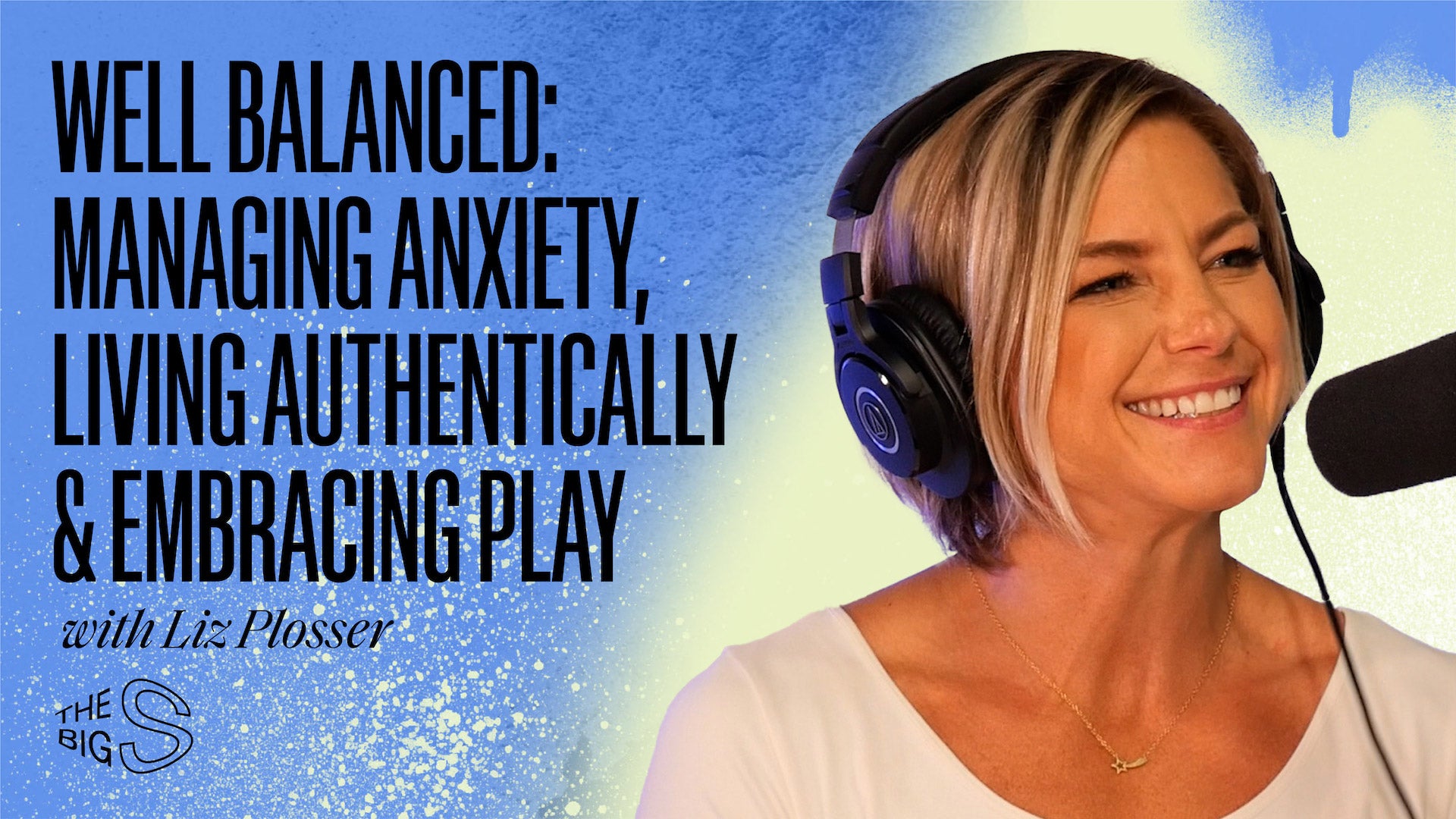 55. Well Balanced: Managing Anxiety, Living Authentically & Embracing Play with Liz Plosser