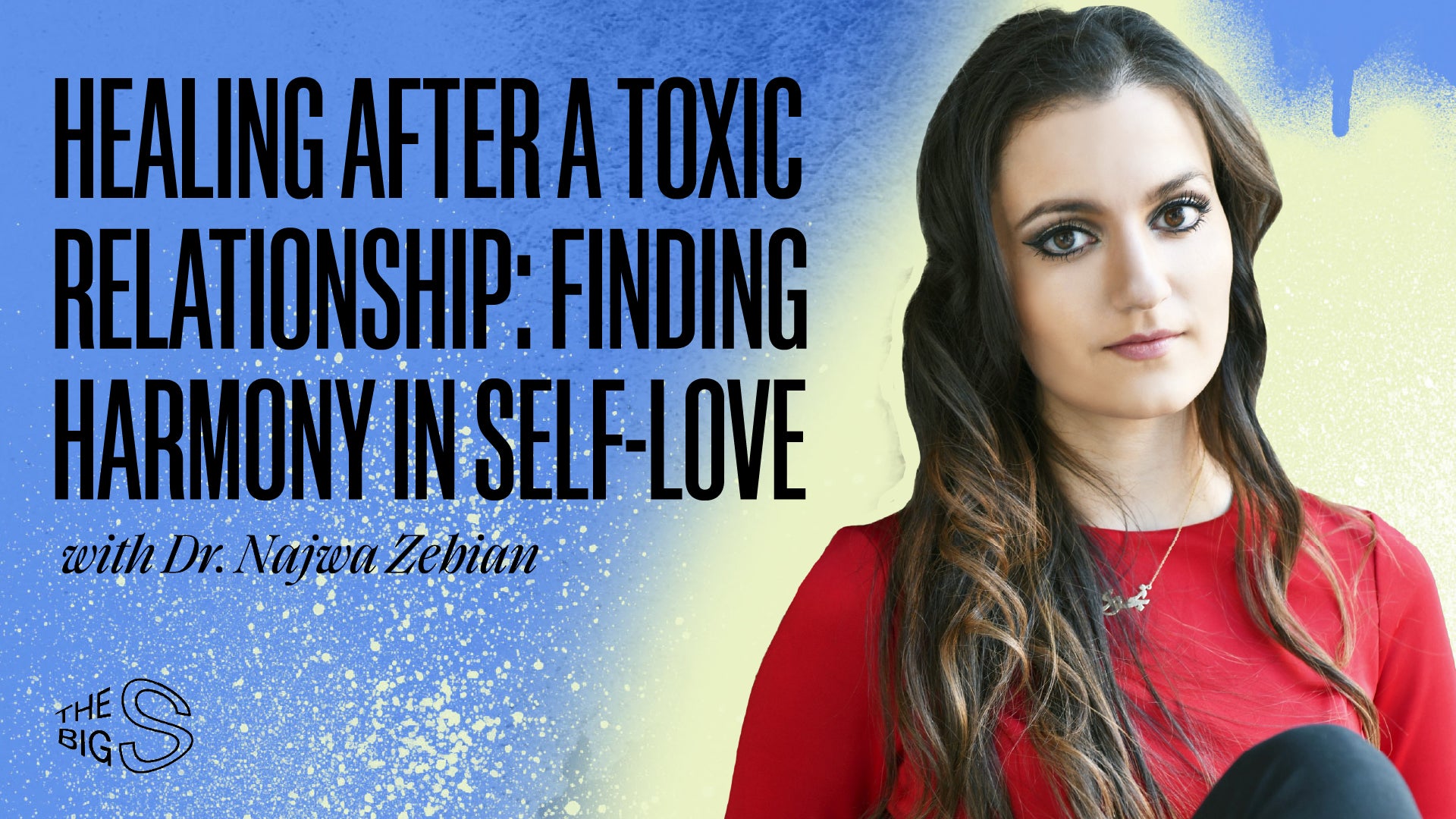 66. Healing After A Toxic Relationship: Finding Harmony in Self-Love with Dr. Najwa Zebian