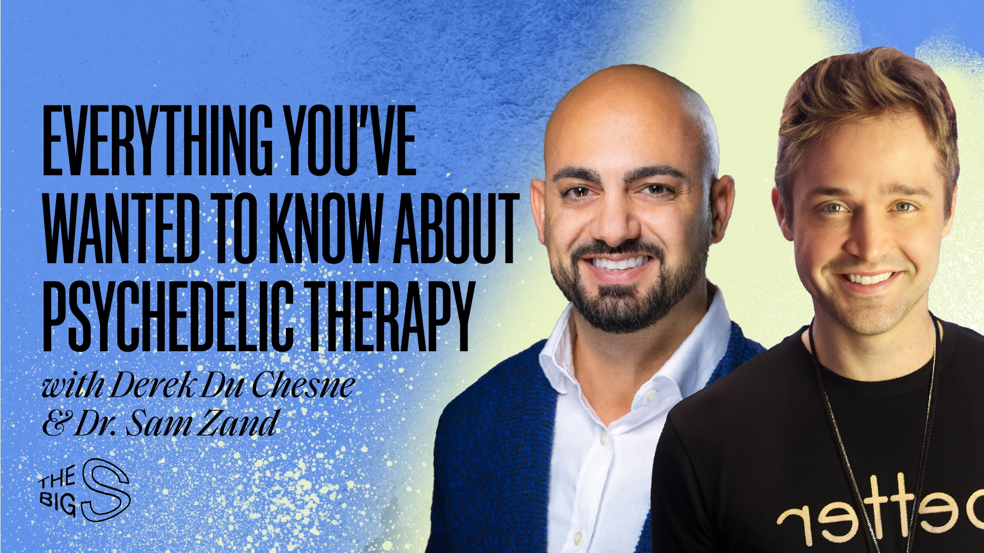 80. EVERYTHING YOU’VE WANTED TO KNOW ABOUT PSYCHEDELIC THERAPY WITH DEREK DU CHESNE & DR. SAM ZAND