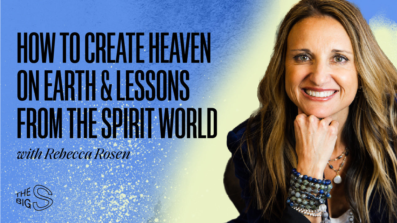 82. HOW TO CREATE HEAVEN ON EARTH & MORE LESSONS FROM THE SPIRIT WORLD WITH MEDIUM REBECCA ROSEN