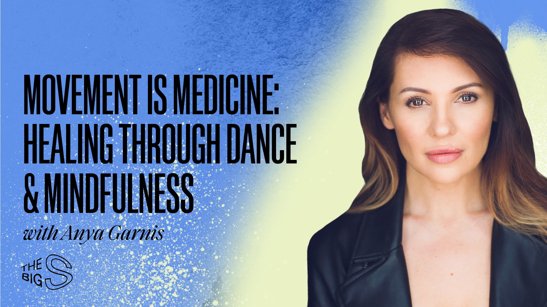 85. MOVEMENT IS MEDICINE: HEALING THROUGH DANCE & MINDFULNESS WITH ANYA GARNIS