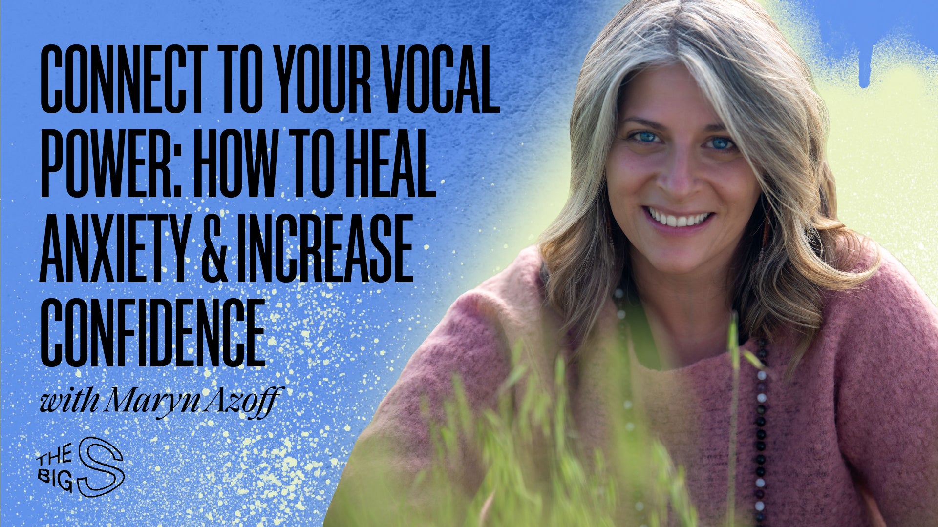 91. CONNECT TO YOUR VOCAL POWER: HOW TO HEAL ANXIETY & INCREASE CONFIDENCE WITH MARYN AZOFF