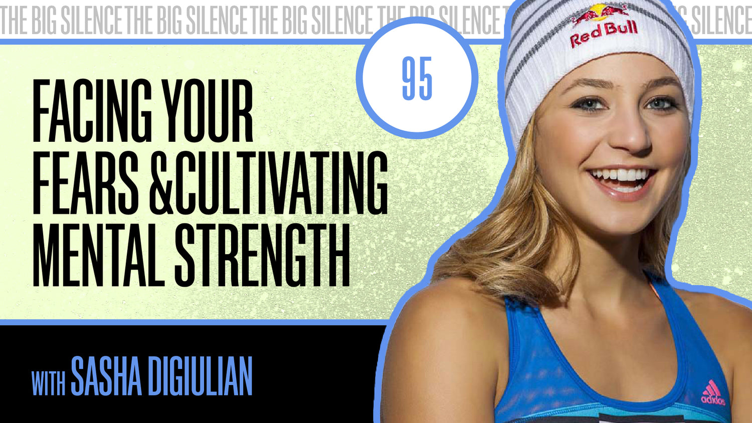 95. SASHA DIGIULIAN ON CLIMBING TO NEW HEIGHTS, FACING FEARS & CULTIVATING MENTAL STRENGTH