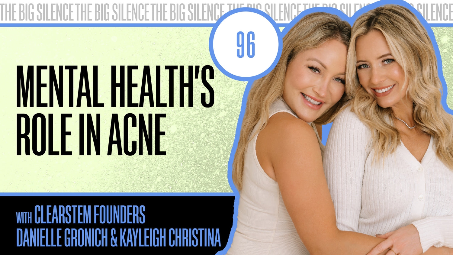 96. EMBRACE IMPERFECTION: HIGHLIGHTING MENTAL HEALTH’S ROLE IN ACNE WITH CLEARSTEM FOUNDERS DANIELLE GRONICH & KAYLEIGH CHRISTINA