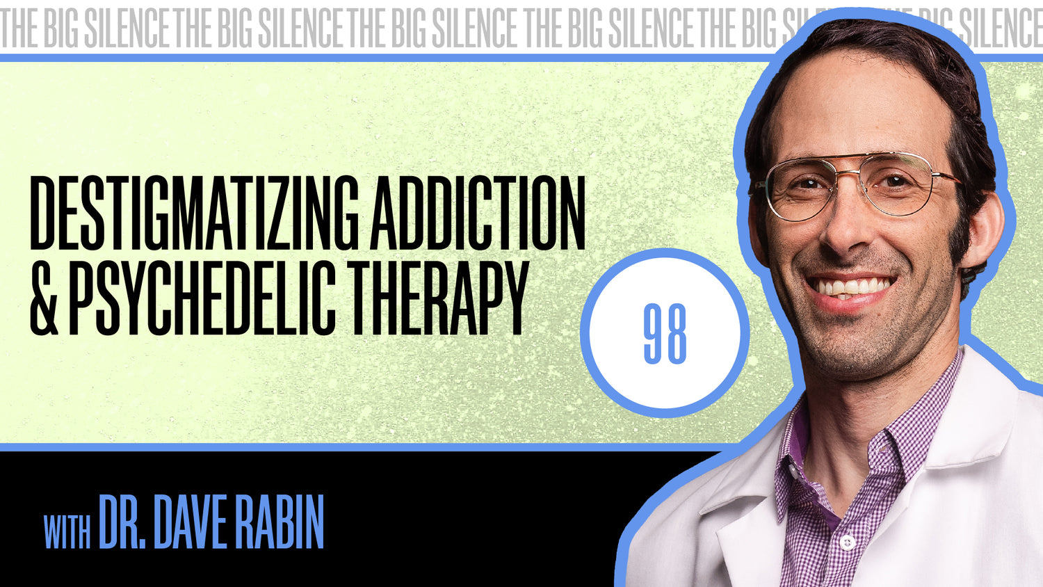 98. IT’S OKAY TO FEEL: DESTIGMATIZING ADDICTION & PSYCHEDELIC-ASSISTED THERAPY WITH DR. DAVE RABIN