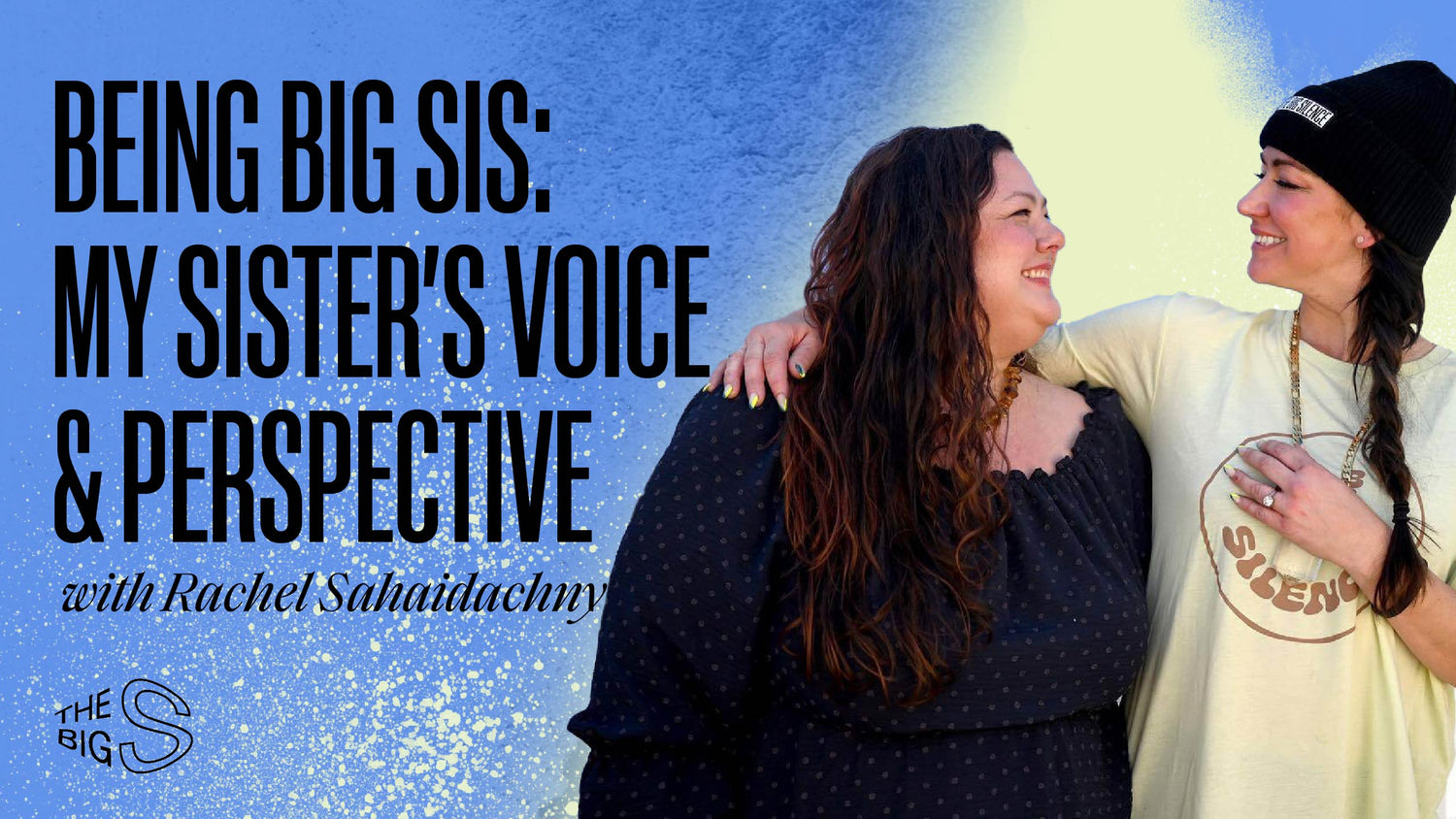 27. Being Big Sis: My Sister’s Voice & Perspective with Rachel Sahaidachny