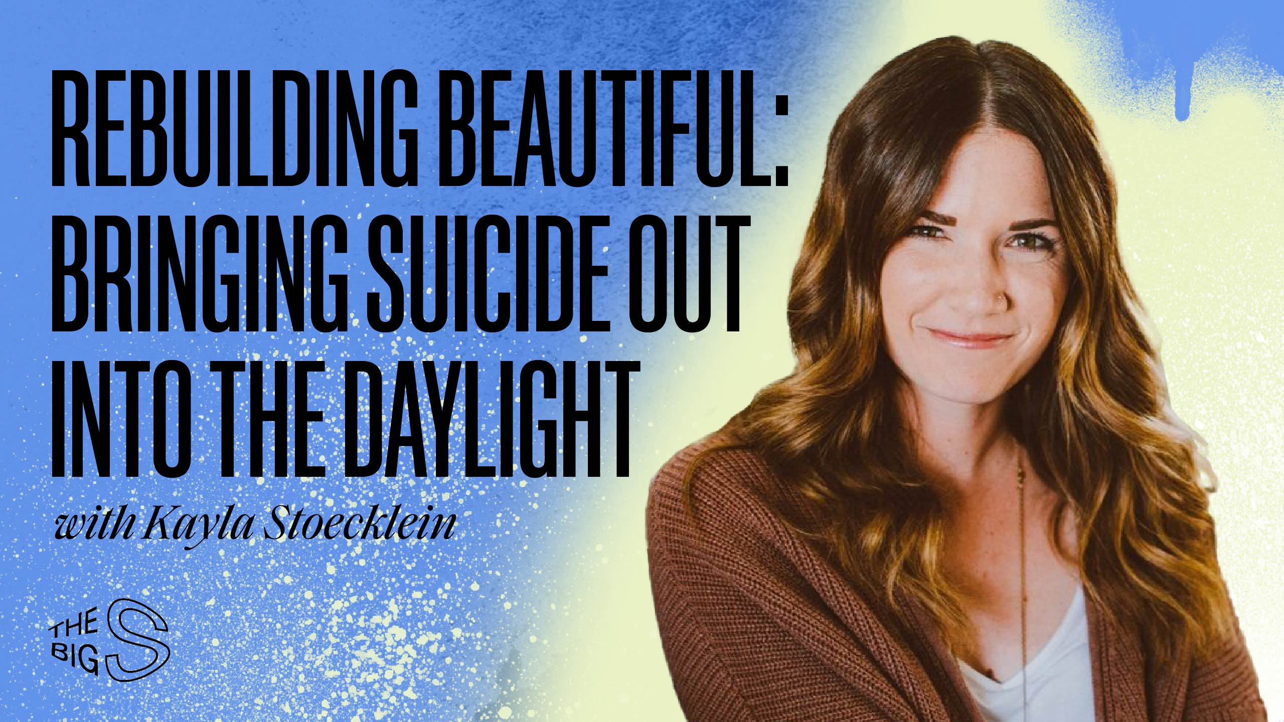28. Rebuilding Beautiful: Bringing Suicide Out Into the Daylight with Kayla Stoecklein