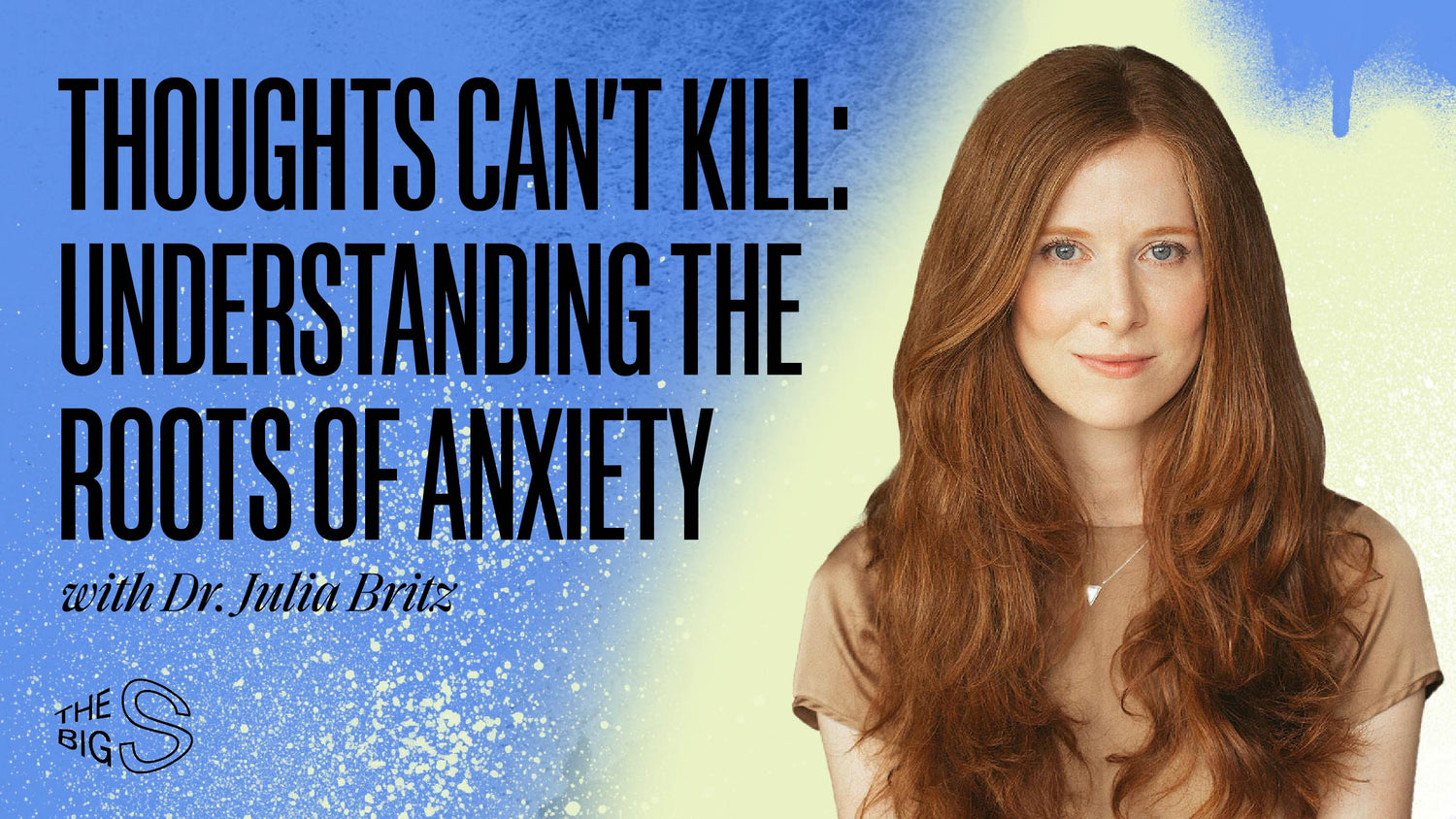 31. Thoughts Can’t Kill: Understanding the Roots of Anxiety with Dr. Julia Britz
